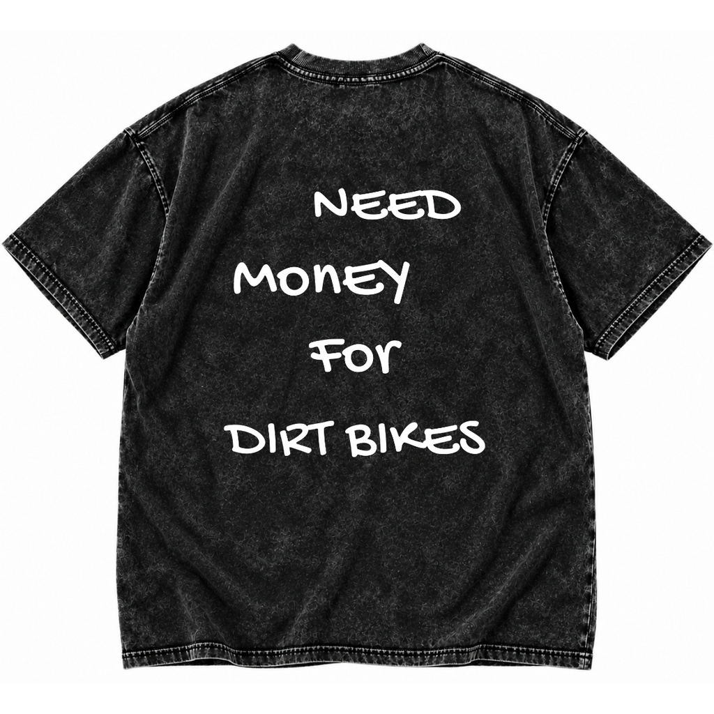 Need Money for Dirt Bikes Tee