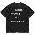 Need Money for Dirt Bikes Tee