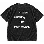 Need Money for Dirt Bikes Tee